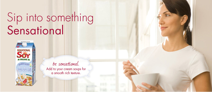 Sip into something Sensational. Be sensational. Add to your cream soups for a smooth rich texture.